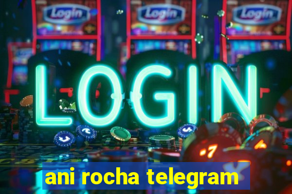 ani rocha telegram